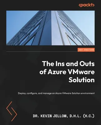 Vnútornosti riešenia Azure VMware: (Jellow D. H. L. (H C) Kevin): Nasadenie, konfigurácia a správa prostredia Azure VMware Solution - The Ins and Outs of Azure VMware Solution: Deploy, configure, and manage an Azure VMware Solution environment (Jellow D. H. L. (H C) Kevin)