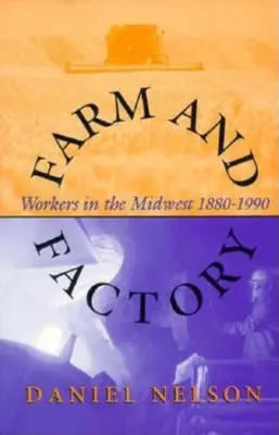 Farma a továreň: Robotníci na Stredozápade v rokoch 1880-1990 - Farm and Factory: Workers in the Midwest 1880-1990