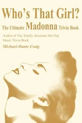 Kto je to dievča? Ktorá je tá dievčina? Ktorá je tá dievčina? - Who's That Girl?: The Ultimate Madonna Trivia Book