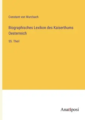 Biografický slovník Rakúskej ríše: 55. časť - Biographisches Lexikon des Kaiserthums Oesterreich: 55. Theil