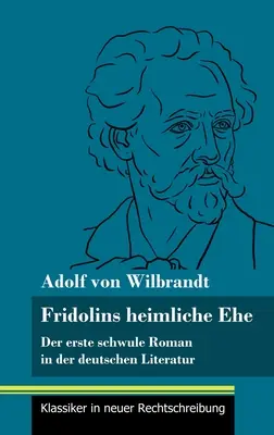 Fridolins heimliche Ehe: Der erste schwule Roman in der deutschen Literatur (zväzok 70, Klassiker in neuer Rechtschreibung) - Fridolins heimliche Ehe: Der erste schwule Roman in der deutschen Literatur (Band 70, Klassiker in neuer Rechtschreibung)