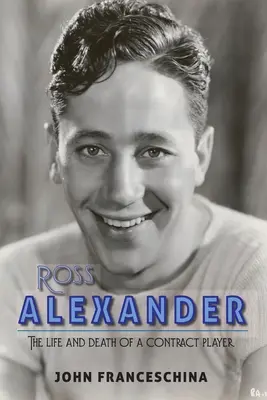 Ross Alexander: Život a smrť zmluvného hráča - Ross Alexander: The Life and Death of a Contract Player