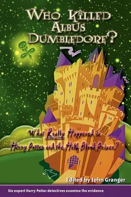 Kto zabil Albusa Dumbledora? Čo sa skutočne stalo v knihe Harry Potter a Polovičný princ? Šesť odborných detektívov Harryho Pottera skúma dôkazy - Who Killed Albus Dumbledore?: What Really Happened in Harry Potter and the Half-Blood Prince? Six Expert Harry Potter Detectives Examine the Evidenc