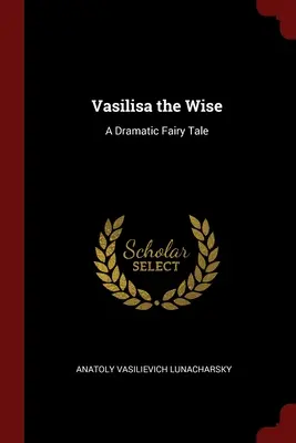 Múdra Vasilisa: Dramatická rozprávka - Vasilisa the Wise: A Dramatic Fairy Tale