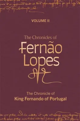 Kroniky Ferna Lopesa: Kronika portugalského kráľa Fernanda - The Chronicles of Ferno Lopes: Volume 2. the Chronicle of King Fernando of Portugal
