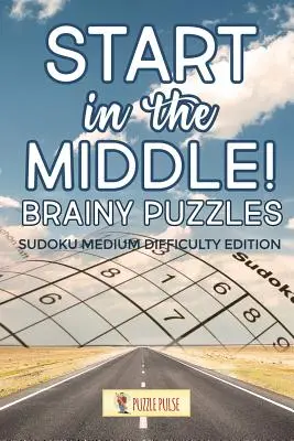 Začnite v strede! Brainy Puzzle: Sudoku stredne ťažké vydanie - Start In The Middle! Brainy Puzzles: Sudoku Medium Difficulty Edition