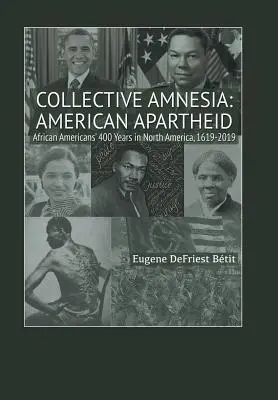 Kolektívna amnézia: Americký apartheid: Ameidheid: 400 rokov Afroameričanov v Severnej Amerike, 1619-2019 - Collective Amnesia: American Apartheid: African Americans' 400 Years in North America, 1619-2019