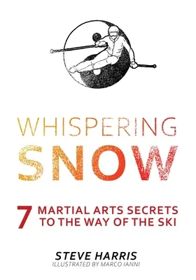 Šepkajúci sneh: 7 tajomstiev bojových umení na ceste lyží - Whispering Snow: 7 Martial Arts Secrets To The Way Of The Ski