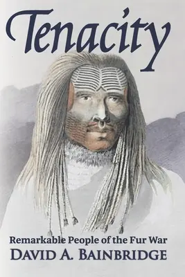 Húževnatosť: Pozoruhodní ľudia z vojny o kožušiny - Tenacity: Remarkable People of the Fur War