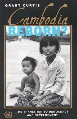 Kambodža znovuzrodená?: Prechod k demokracii a rozvoju - Cambodia Reborn?: The Transition to Democracy and Development