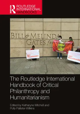 The Routledge International Handbook of Critical Philanthropy and Humanitarianism (Medzinárodná príručka kritickej filantropie a humanitarizmu) - The Routledge International Handbook of Critical Philanthropy and Humanitarianism