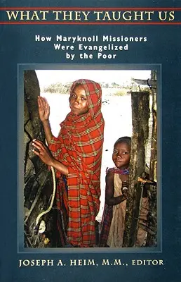 Čo nás naučili: Ako sa misionári z Maryknoll nechali evanjelizovať chudobnými - What They Taught Us: How Maryknoll Missioners Were Evangelized by the Poor