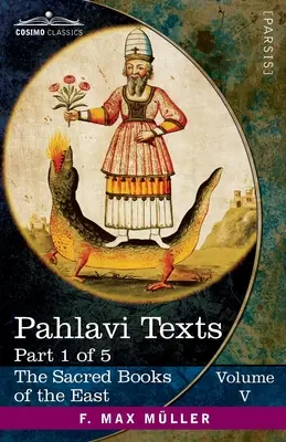 Pahlavíjské texty, časť I: Bundahis, Bahman Yast a Shayast La-Shayast - Pahlavi Texts, Part I: The Bundahis, Bahman Yast, and Shayast La-Shayast