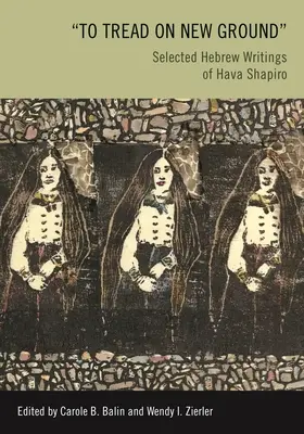 Šliapať po novej pôde: Vybrané hebrejské spisy Havy Shapiro - To Tread on New Ground: Selected Hebrew Writings of Hava Shapiro
