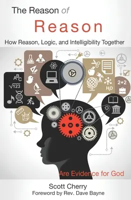Rozum z rozumu: Ako sú rozum, logika a zrozumiteľnosť spolu dôkazom Boha - The Reason of Reason: How Reason, Logic, and Intelligibility Together are Evidence for God