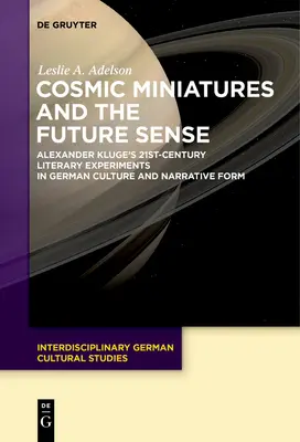 Kozmické miniatúry a zmysel budúcnosti: Literárne experimenty Alexandra Klugeho v 21. storočí v oblasti nemeckej kultúry a naratívnej formy - Cosmic Miniatures and the Future Sense: Alexander Kluge's 21st-Century Literary Experiments in German Culture and Narrative Form