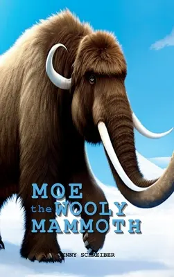 Vlnený mamut Moe: Mamo: čítanka pre začiatočníkov, prehistorický svet obrov z doby ľadovej s náučnými faktami - Moe the Wooly Mammoth: Beginner Reader, Prehistoric World of Ice Age Giants with Educational Facts