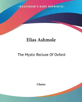 Elias Ashmole: Mystický pustovník z Oxfordu - Elias Ashmole: The Mystic Recluse Of Oxford