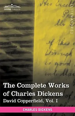 Kompletné dielo Charlesa Dickensa (v 30 zväzkoch, ilustrované): David Copperfield, I. zväzok - The Complete Works of Charles Dickens (in 30 Volumes, Illustrated): David Copperfield, Vol. I