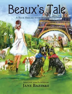 Beaux's Tale: Modrý pätolízač s túlavou chuťou - Beaux's Tale: A Blue Heeler with Wanderlust