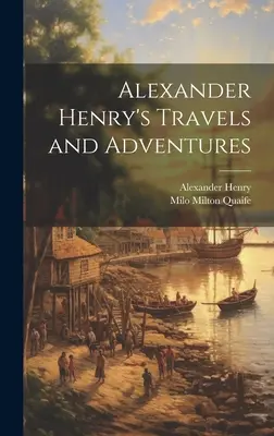 Cesty a dobrodružstvá Alexandra Henryho - Alexander Henry's Travels and Adventures