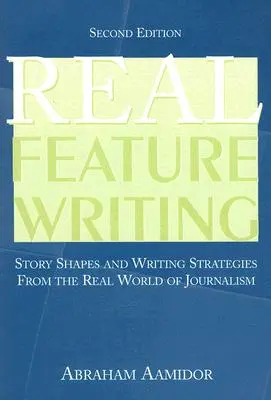 Skutočné písanie článkov: Tvar príbehu a stratégie písania z reálneho sveta žurnalistiky - Real Feature Writing: Story Shapes and Writing Strategies from the Real World of Journalism