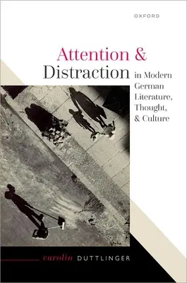 Pozornosť a rozptýlenie v modernej nemeckej literatúre, myslení a kultúre - Attention and Distraction in Modern German Literature, Thought, and Culture