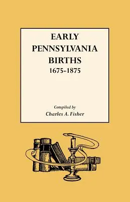 Narodenia v Pennsylvánii, 1675-1875 - Early Pennsylvania Births,1675-1875