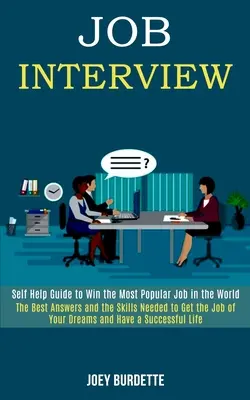 Pracovný pohovor: (Najlepšie odpovede a zručnosti potrebné na získanie práce podľa vašich predstáv) - Job Interview: Self Help Guide to Win the Most Popular Job in the World (The Best Answers and the Skills Needed to Get the Job of You