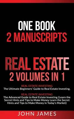 Nehnuteľnosti: 2 rukopisy v 1 knihe - Investovanie do nehnuteľností (Sprievodca investovaním do nehnuteľností pre začiatočníkov a pokročilých) - Real Estate: 2 Manuscripts in 1 book - Real Estate Investing (Beginners' and Advanced Guide to Real Estate Investing)