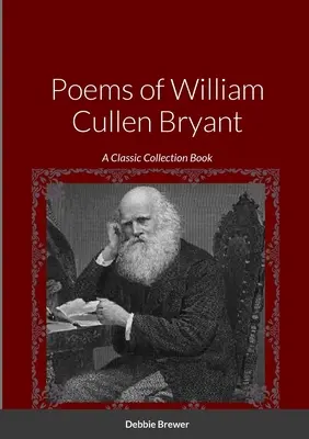 Básne Williama Cullena Bryanta: Kniha: Klasická zbierka - Poems of William Cullen Bryant: A Classic Collection Book