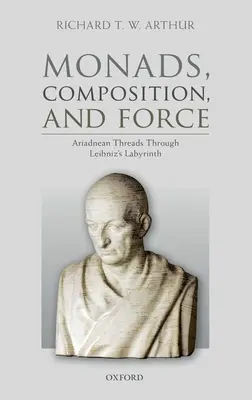 Monády, skladba a sila: Sila a sila: Ariadnine nitky Leibnizovým labyrintom - Monads, Composition, and Force: Ariadnean Threads Through Leibniz's Labyrinth