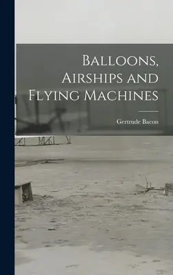 Balóny, vzducholode a lietajúce stroje - Balloons, Airships and Flying Machines