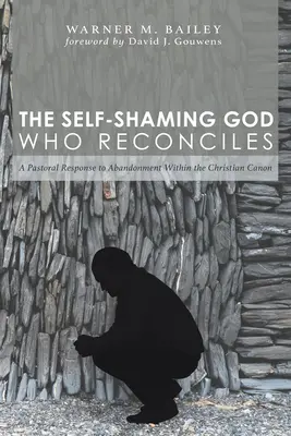 Sebapoškodzujúci Boh, ktorý zmieruje: Pastoračná odpoveď na opustenie v rámci kresťanského kánonu - The Self-Shaming God Who Reconciles: A Pastoral Response to Abandonment Within the Christian Canon