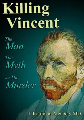 Zabitie Vincenta: Muž, mýtus a vražda - Killing Vincent: The Man, The Myth, and The Murder