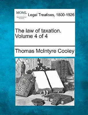 Zákon o zdaňovaní. Zväzok 4 zo 4 - The law of taxation. Volume 4 of 4