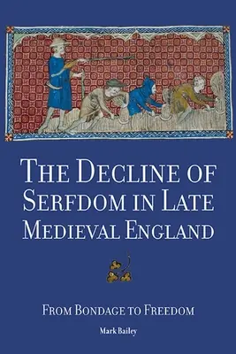 The Decline of Serfdom in Late Medieval England (Zánik poddanstva v neskorostredovekom Anglicku): Od otroctva k slobode - The Decline of Serfdom in Late Medieval England: From Bondage to Freedom