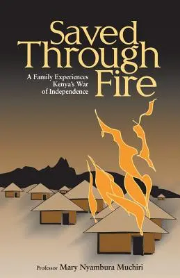Zachránení ohňom: Rodina prežíva vojnu za nezávislosť Kene - Saved Through Fire: A Family Experiences Kenya's War of Independence