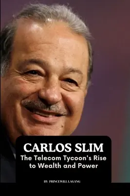 Carlos Slim: Vzostup telekomunikačného magnáta k bohatstvu a moci - Carlos Slim: The Telecom Tycoon's Rise to Wealth and Power