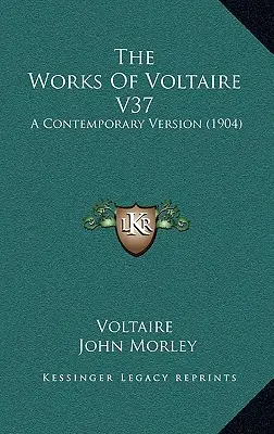 The Works Of Voltaire V37: A Contemporary Version (1904)