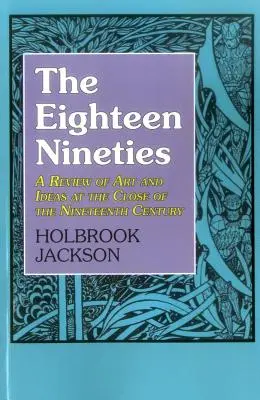 Osemnásť deväťdesiatych rokov: Prehľad umenia a myšlienok na sklonku devätnásteho storočia - The Eighteen Nineties: A Review of Art and Ideas at the Close of the Nineteenth Century