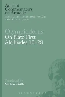 Olympiodorus: O Platónovi Prvý Alkibiades 10-28 - Olympiodorus: On Plato First Alcibiades 10-28