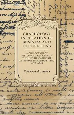 Grafológia vo vzťahu k podnikaniu a povolaniam - zbierka historických článkov o identifikácii schopností pri analýze rukopisu - Graphology in Relation to Business and Occupations - A Collection of Historical Articles on the Identification of Aptitudes in Handwriting Analysis