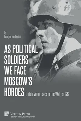 Ako politickí vojaci čelíme moskovským hordám: Holandskí dobrovoľníci vo Waffen-SS - As political soldiers we face Moscow's hordes: Dutch volunteers in the Waffen-SS