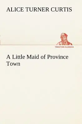 Dievčatko z provinčného mesta - A Little Maid of Province Town
