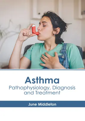 Astma: Patofyziológia, diagnostika a liečba - Asthma: Pathophysiology, Diagnosis and Treatment