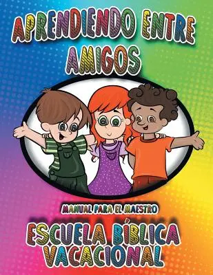 Učenie medzi priateľmi: Príručka pre učiteľa, Prázdninová biblická škola - Aprendiendo Entre Amigos: Manual Para el Maestro, Escuela Bblica Vacacional