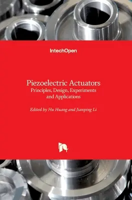 Piezoelektrické aktuátory: Princípy, konštrukcia, experimenty a aplikácie - Piezoelectric Actuators: Principles, Design, Experiments and Applications