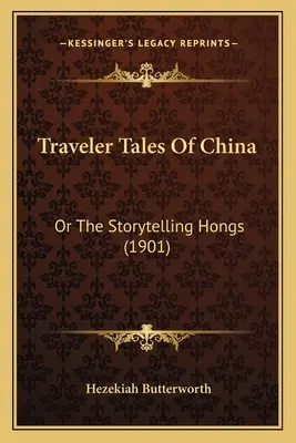 Cestovateľské príbehy z Číny: Alebo rozprávanie príbehov Hongov (1901) - Traveler Tales Of China: Or The Storytelling Hongs (1901)