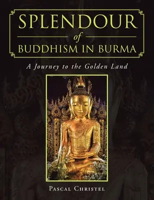 Veľkoleposť budhizmu v Barme: Cesta do zlatej krajiny - Splendour of Buddhism in Burma: A Journey to the Golden Land